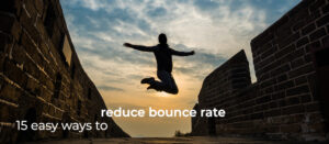15 Tips to Reduce Your Bounce Rate
